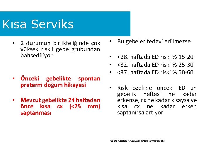 Kısa Serviks • 2 durumun birlikteliğinde çok yüksek riskli gebe grubundan bahsediliyor • Önceki