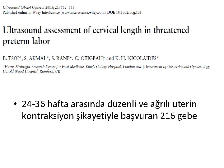  • 24 -36 hafta arasında düzenli ve ağrılı uterin kontraksiyon şikayetiyle başvuran 216