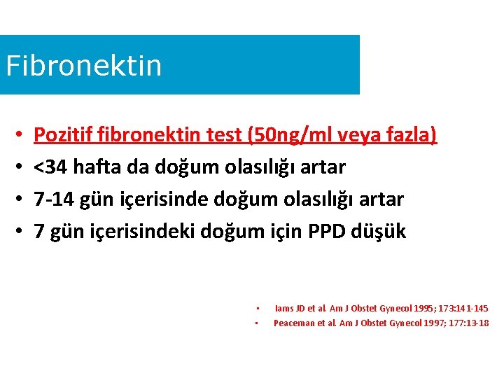 Fibronektin • • Pozitif fibronektin test (50 ng/ml veya fazla) <34 hafta da doğum