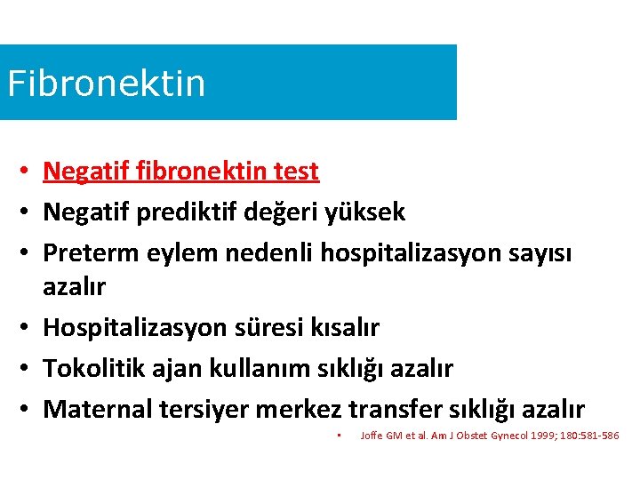 Fibronektin • Negatif fibronektin test • Negatif prediktif değeri yüksek • Preterm eylem nedenli