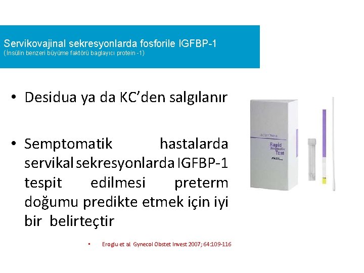  Servikovajinal sekresyonlarda fosforile IGFBP-1 (İnsülin benzeri büyüme faktörü baglayıcı protein -1) • Desidua