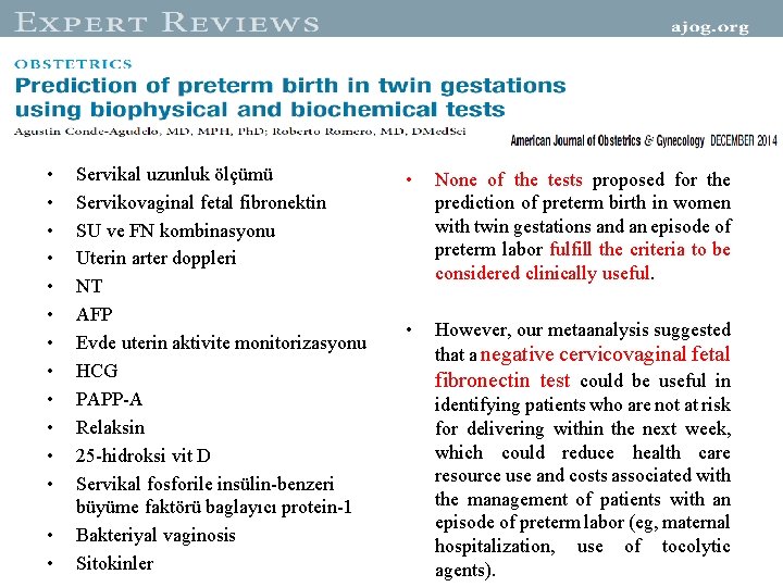  • • • • Servikal uzunluk ölçümü Servikovaginal fetal fibronektin SU ve FN