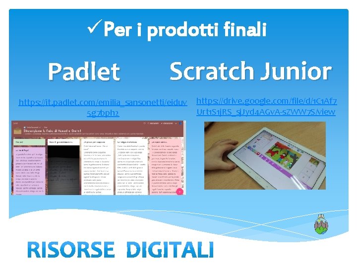 üPer i prodotti finali Padlet Scratch Junior https: //it. padlet. com/emilia_sansonetti/eiduv 5 g 7