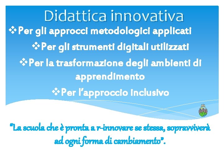 Didattica innovativa v. Per gli approcci metodologici applicati v. Per gli strumenti digitali utilizzati