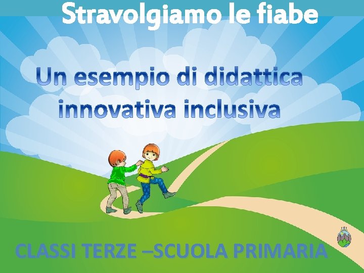 Stravolgiamo le fiabe CLASSI TERZE –SCUOLA PRIMARIA 