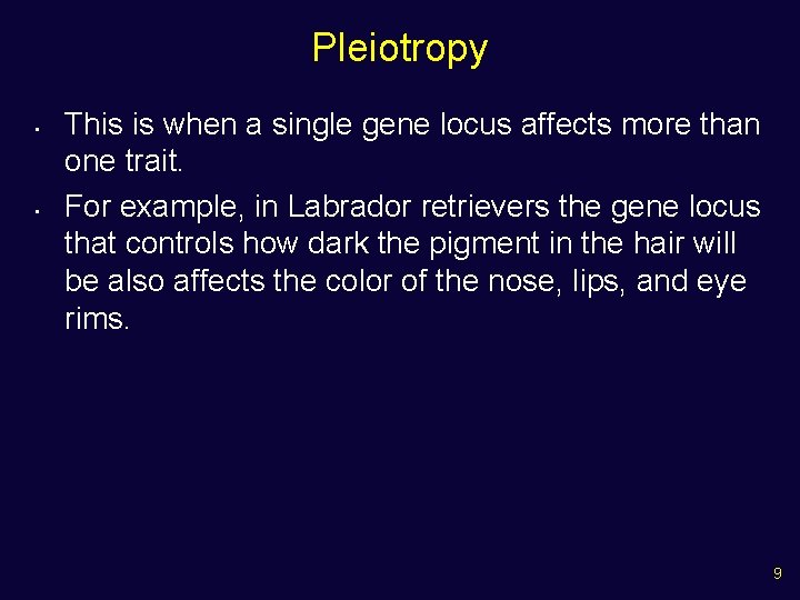 Pleiotropy • • This is when a single gene locus affects more than one