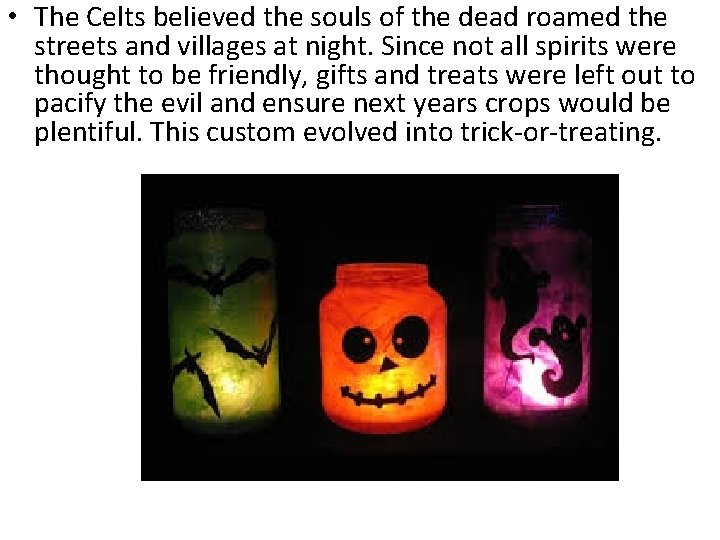  • The Celts believed the souls of the dead roamed the streets and