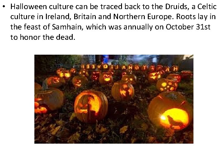  • Halloween culture can be traced back to the Druids, a Celtic culture