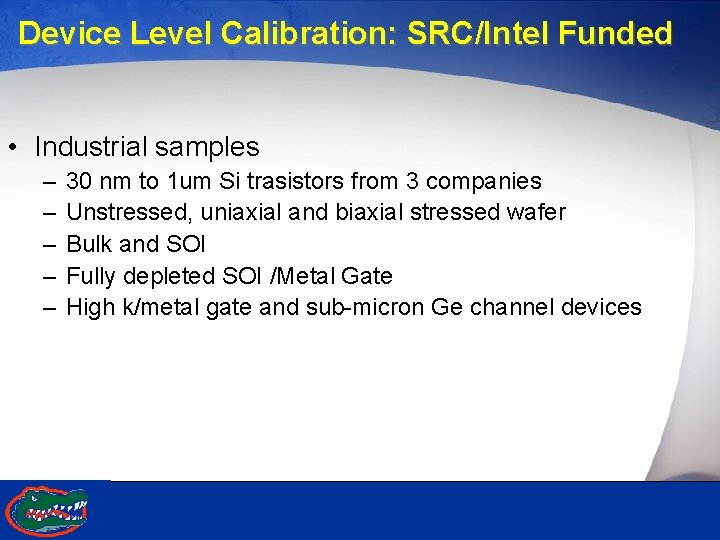 Device Level Calibration: SRC/Intel Funded • Industrial samples – – – 30 nm to