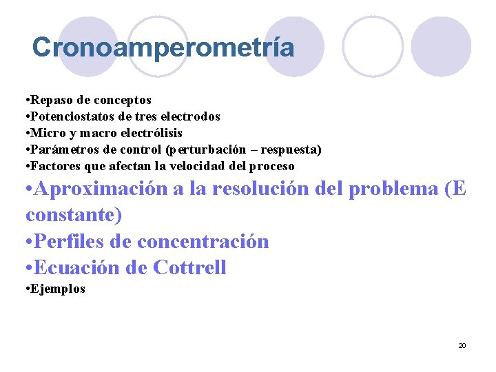 Cronoamperometría • Repaso de conceptos • Potenciostatos de tres electrodos • Micro y macro