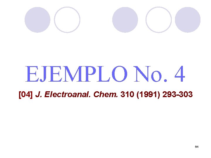 EJEMPLO No. 4 [04] J. Electroanal. Chem. 310 (1991) 293 -303 64 