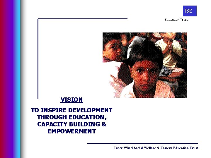 ISE Education Trust VISION TO INSPIRE DEVELOPMENT THROUGH EDUCATION, CAPACITY BUILDING & EMPOWERMENT Inner