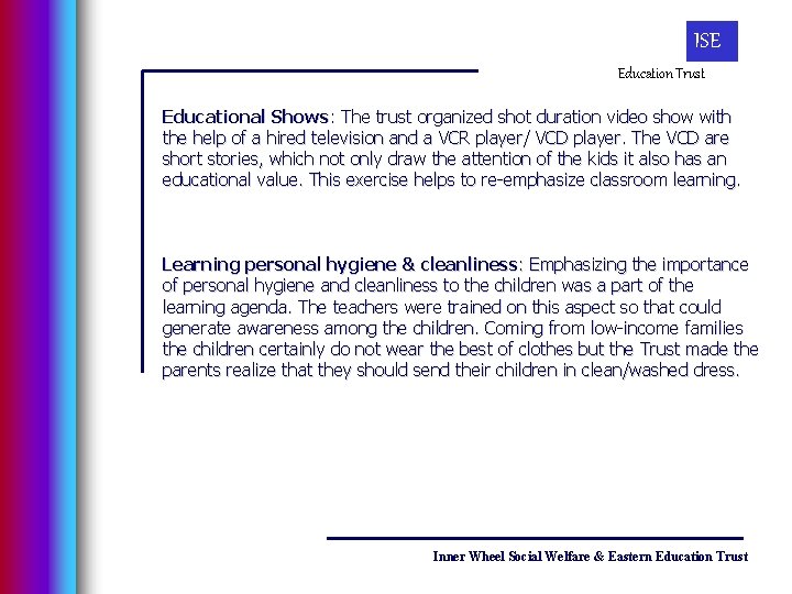 ISE Education Trust Educational Shows: The trust organized shot duration video show with the