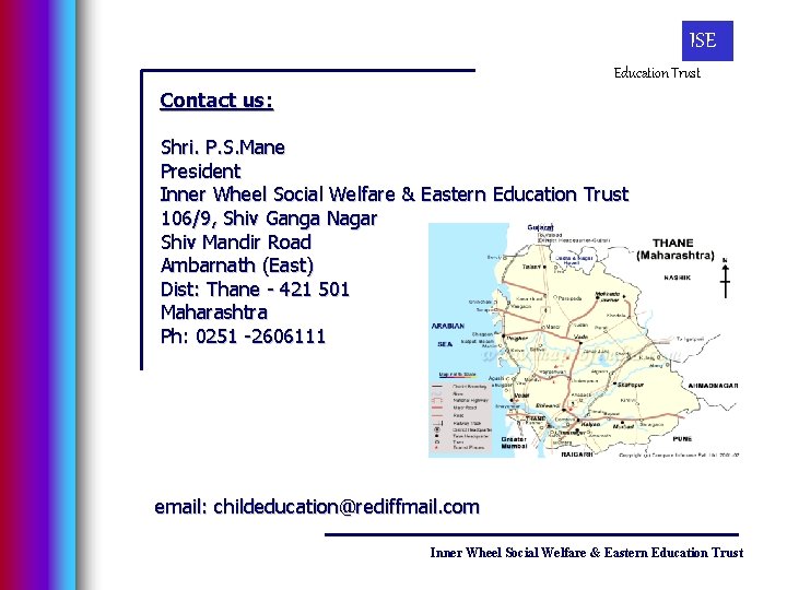 ISE Education Trust Contact us: Shri. P. S. Mane President Inner Wheel Social Welfare
