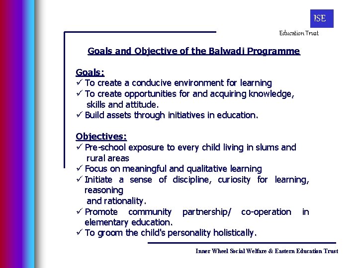 ISE Education Trust Goals and Objective of the Balwadi Programme Goals: ü To create