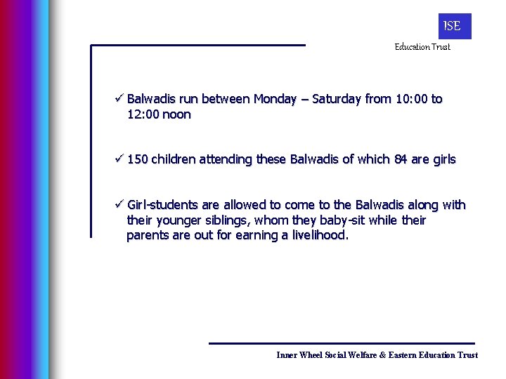 ISE Education Trust ü Balwadis run between Monday – Saturday from 10: 00 to