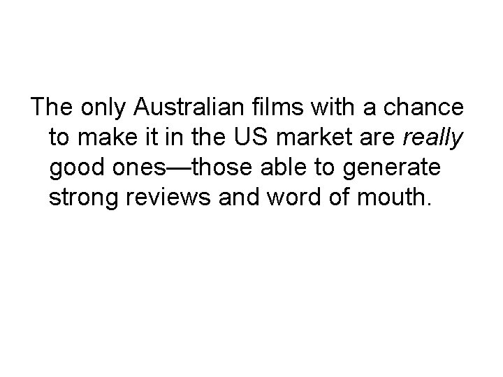 The only Australian films with a chance to make it in the US market