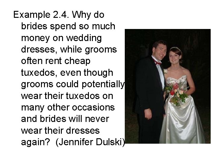 Example 2. 4. Why do brides spend so much money on wedding dresses, while