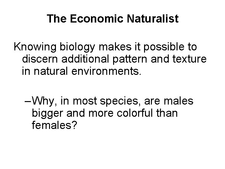 The Economic Naturalist Knowing biology makes it possible to discern additional pattern and texture