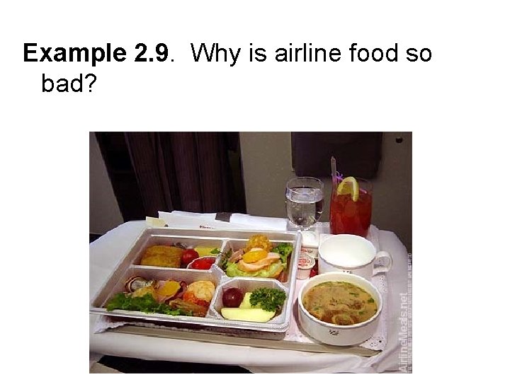 Example 2. 9. Why is airline food so bad? 