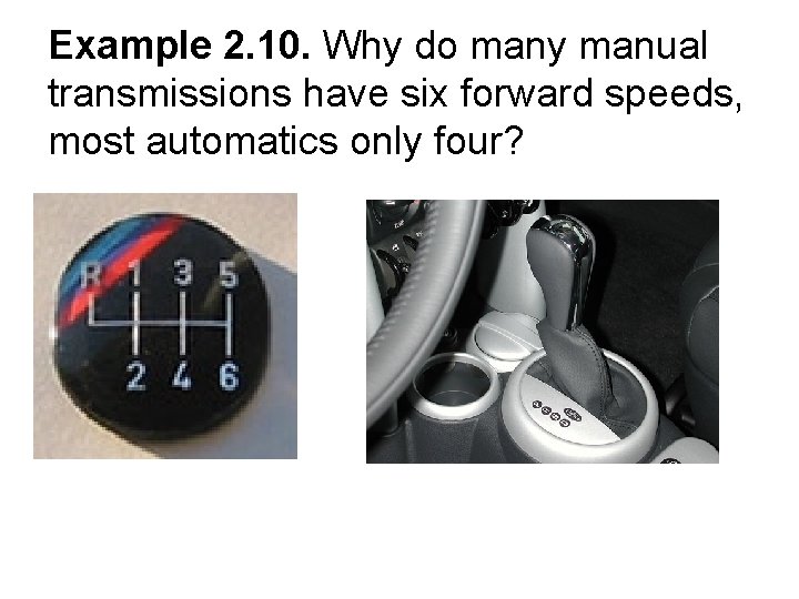Example 2. 10. Why do many manual transmissions have six forward speeds, most automatics