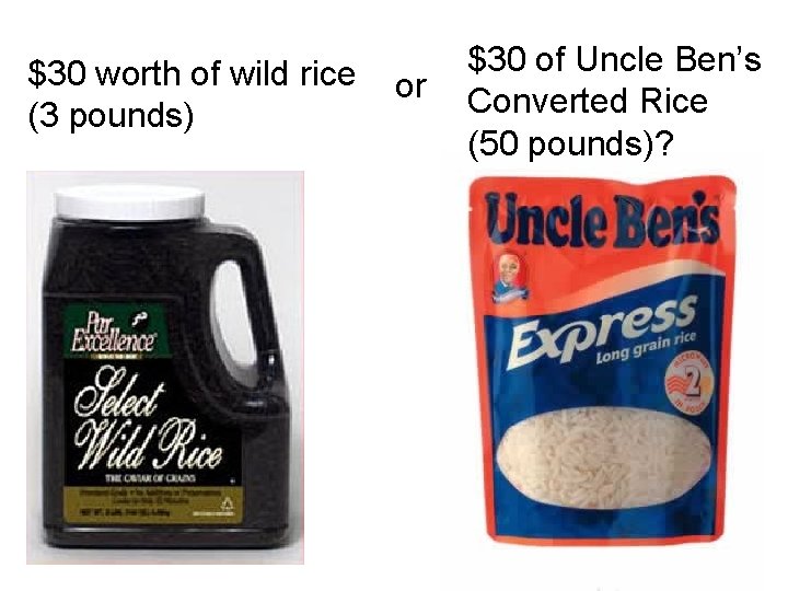 $30 worth of wild rice (3 pounds) or $30 of Uncle Ben’s Converted Rice