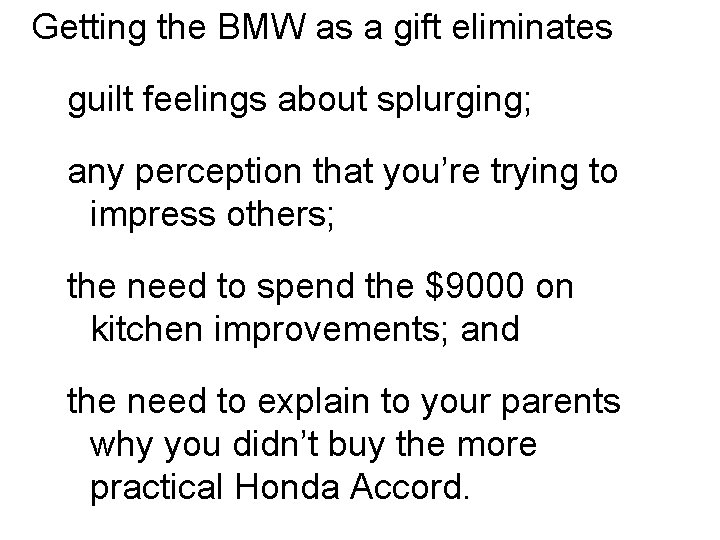 Getting the BMW as a gift eliminates guilt feelings about splurging; any perception that