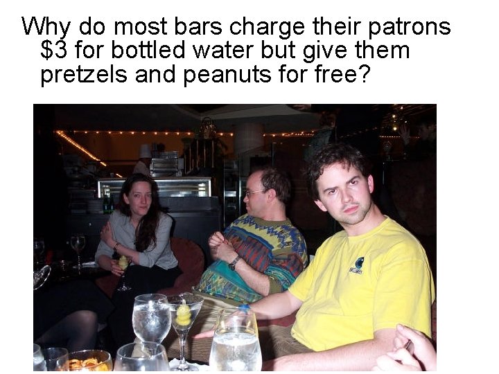 Why do most bars charge their patrons $3 for bottled water but give them