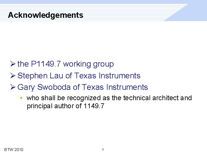 Acknowledgements Ø the P 1149. 7 working group Ø Stephen Lau of Texas Instruments