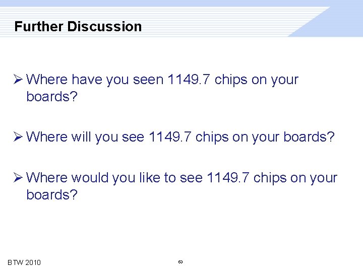 Further Discussion Ø Where have you seen 1149. 7 chips on your boards? Ø