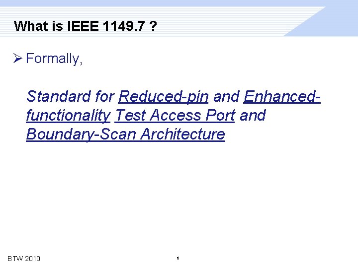 What is IEEE 1149. 7 ? Ø Formally, Standard for Reduced-pin and Enhancedfunctionality Test
