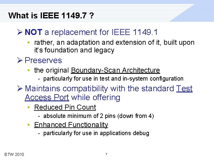 What is IEEE 1149. 7 ? Ø NOT a replacement for IEEE 1149. 1