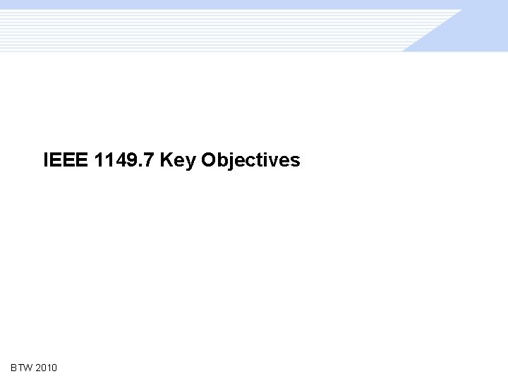 IEEE 1149. 7 Key Objectives BTW 2010 