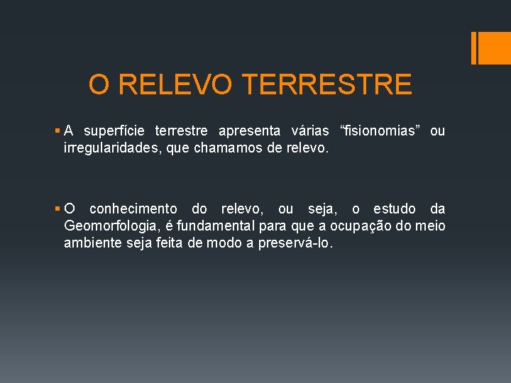 O RELEVO TERRESTRE § A superfície terrestre apresenta várias “fisionomias” ou irregularidades, que chamamos