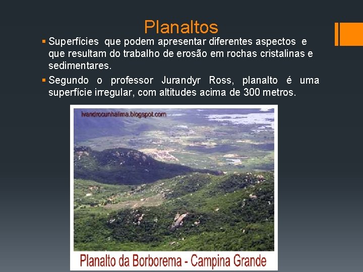 Planaltos § Superfícies que podem apresentar diferentes aspectos e que resultam do trabalho de