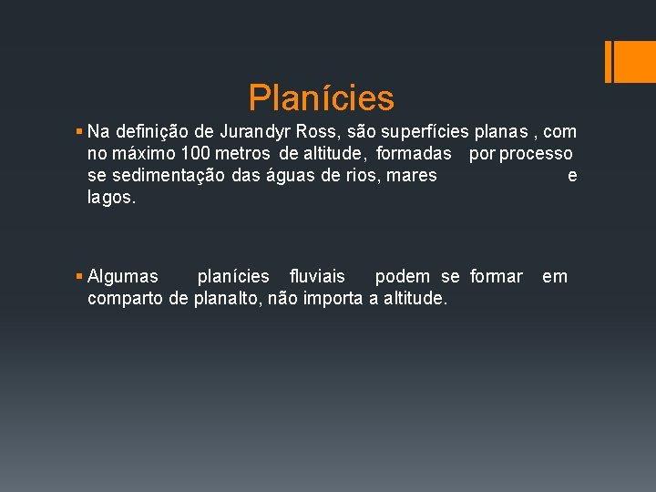 Planícies § Na definição de Jurandyr Ross, são superfícies planas , com no máximo