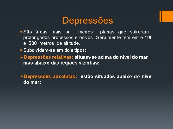 Depressões § São áreas mais ou menos planas que sofreram prolongados processos erosivos. Geralmente
