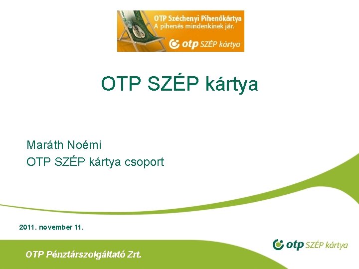OTP SZÉP kártya Maráth Noémi OTP SZÉP kártya csoport 2011. november 11. OTP Pénztárszolgáltató