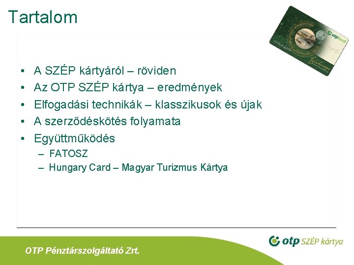 Tartalom • • • A SZÉP kártyáról – röviden Az OTP SZÉP kártya –