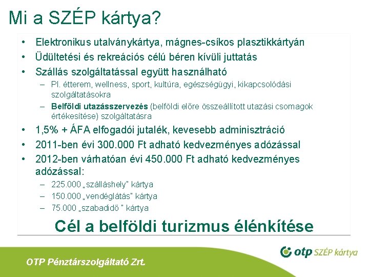 Mi a SZÉP kártya? • Elektronikus utalványkártya, mágnes-csíkos plasztikkártyán • Üdültetési és rekreációs célú