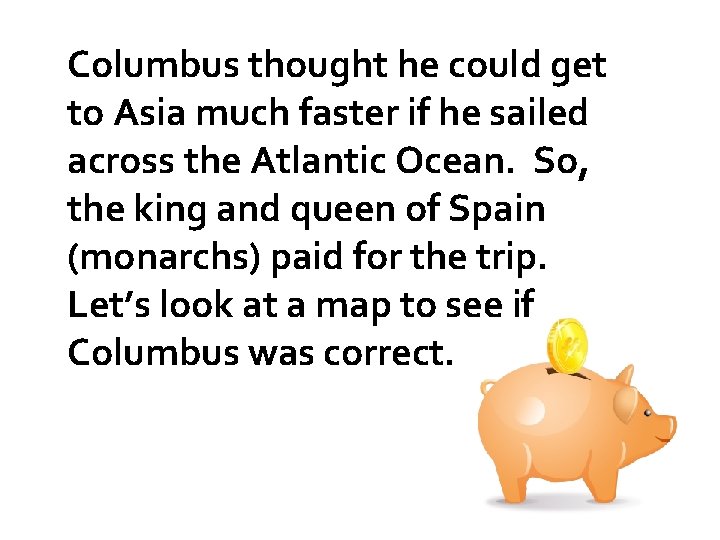 Columbus thought he could get to Asia much faster if he sailed across the