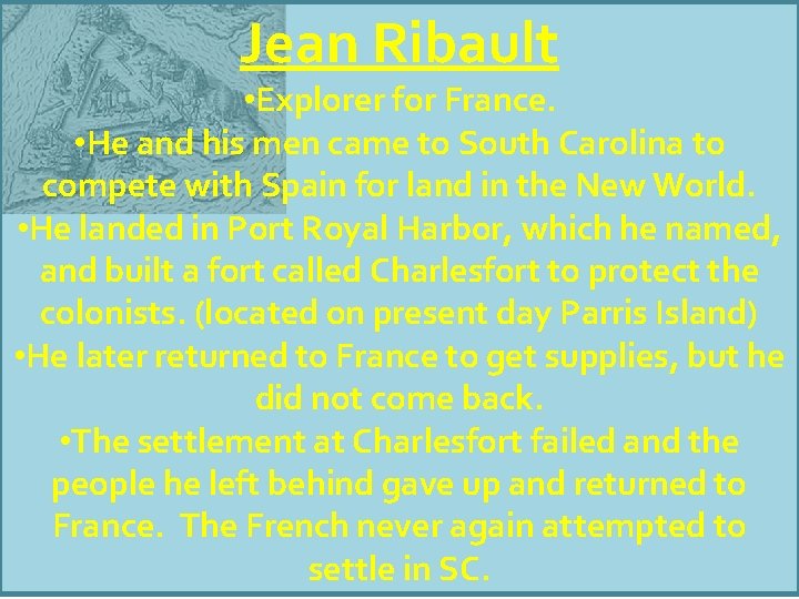 Jean Ribault • Explorer for France. • He and his men came to South