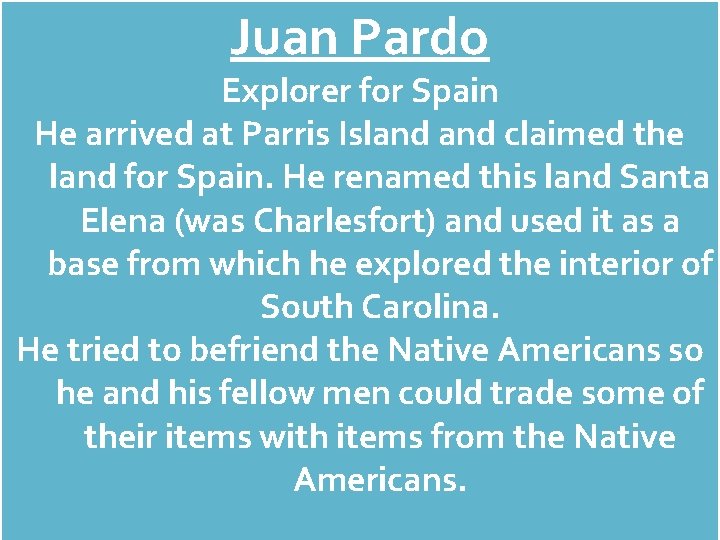 Juan Pardo Explorer for Spain He arrived at Parris Island claimed the land for