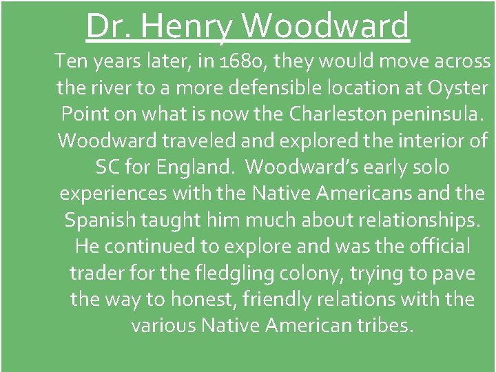 Dr. Henry Woodward Ten years later, in 1680, they would move across the river
