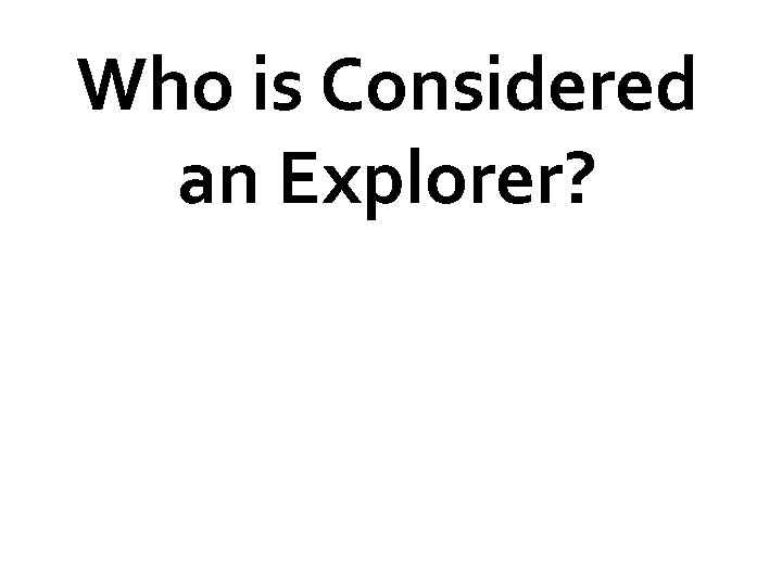 Who is Considered an Explorer? 