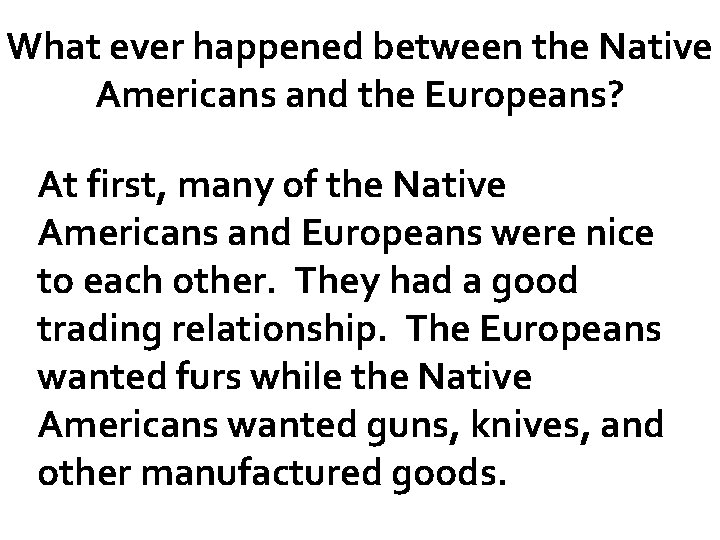 What ever happened between the Native Americans and the Europeans? At first, many of