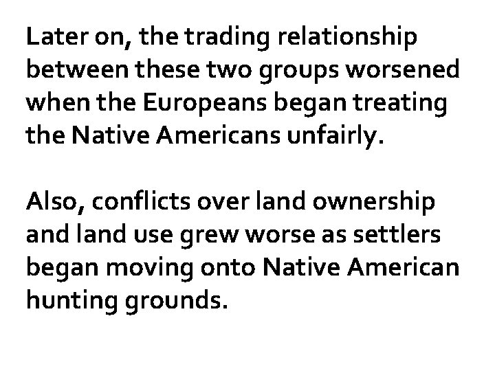 Later on, the trading relationship between these two groups worsened when the Europeans began