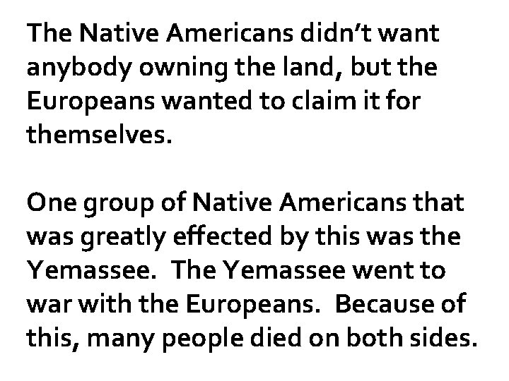 The Native Americans didn’t want anybody owning the land, but the Europeans wanted to