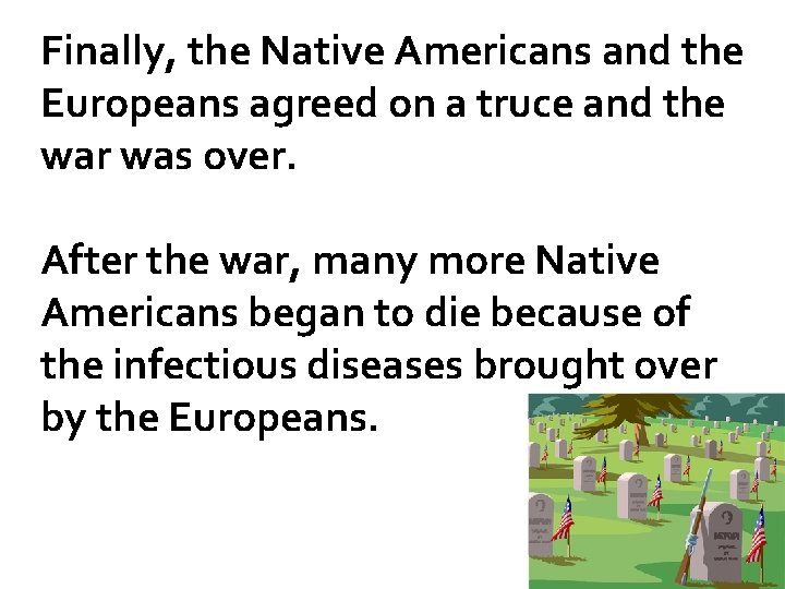 Finally, the Native Americans and the Europeans agreed on a truce and the war