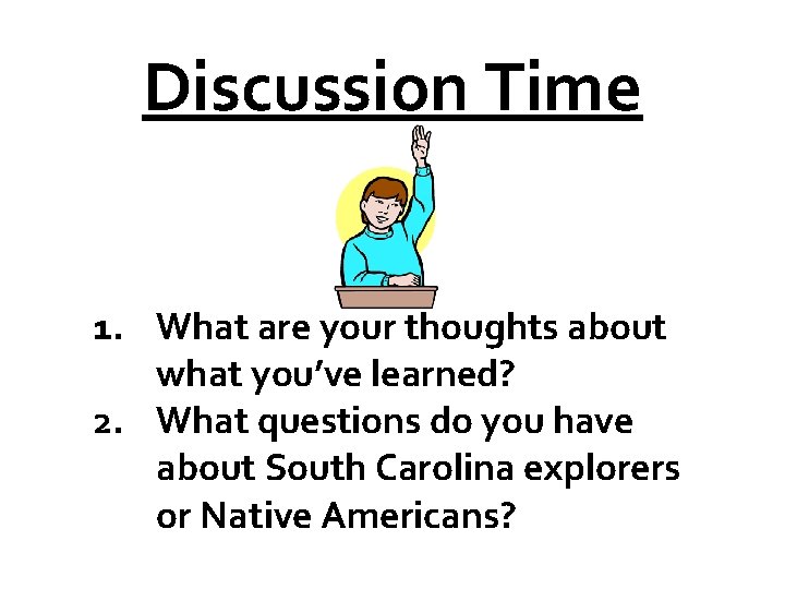 Discussion Time 1. What are your thoughts about what you’ve learned? 2. What questions